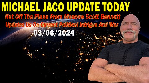 Michael Jaco Update Today: "Michael Jaco Important Update, March 6, 2024"