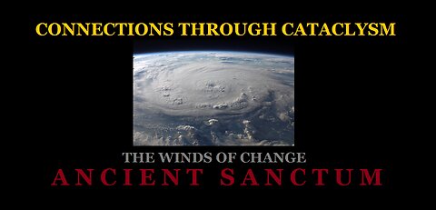 The Winds of Change - Connections Through Cataclysms.