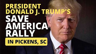 President Donald J. Trump's Save America Rally in Pickens, SC