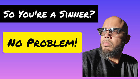 So You're a Sinner? No Problem!