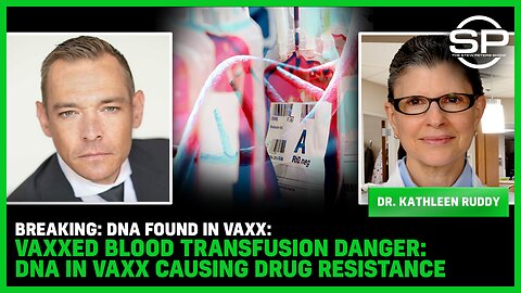BREAKING: DNA Found In Vaxx: Vaxxed Blood Transfusion DANGER: DNA In VAXX Causing DRUG RESISTANCE