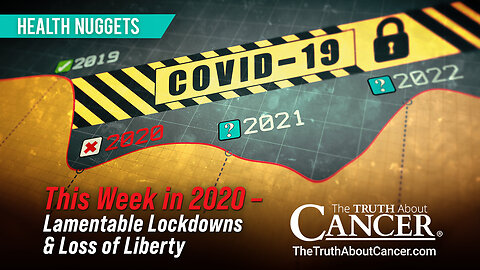 The Truth About Cancer: Health Nugget 83 - This Week in 2020 -Lamentable Lockdowns & Loss of Liberty