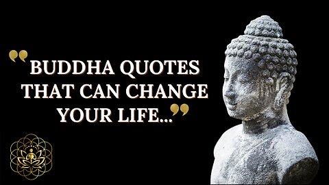 BUDDHA QUOTES THAT WILL CHANGE YOUR MIND ABOUT LIFE