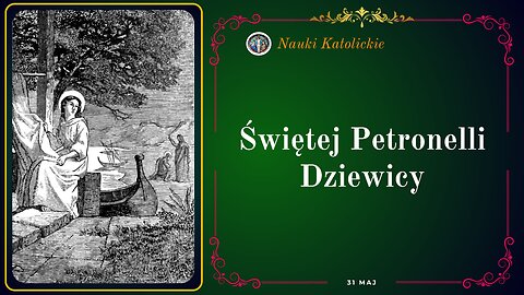 Świętej Petronelli Dziewicy | Maj 31