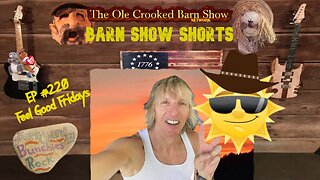 "Barn Show Shorts" Ep. #220 “Feel Good Fridays”