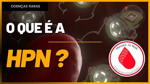 Hemoglobinúria Paroxística Noturna [HPN], o que é? O que ela causa? | Geydson Cruz; MD,MSc