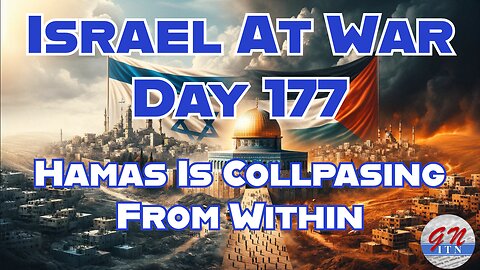 GNITN Special Edition Israel At War Day 177:Hamas Is Collapsing From Within