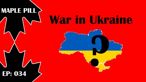 Maple Pill Ep 034 - War in Ukraine, What's Next for Canada and Freedom Convoy Protest?