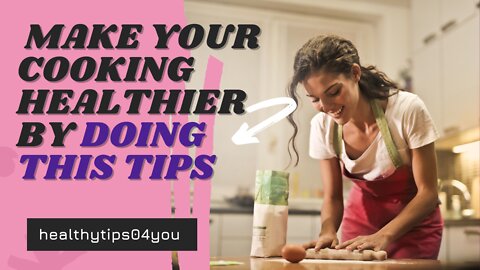 Tips to make your cooking healthier