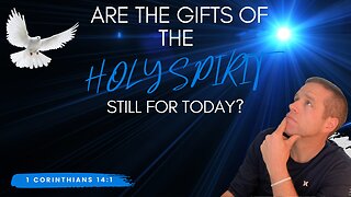 Are the Gifts of the Holy Spirit Still for Today?