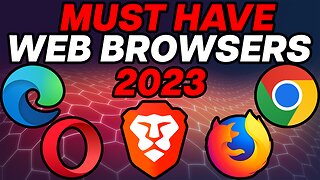 Must Have WEB Browsers for 2023!