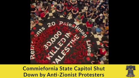 Commiefornia State Capitol Shut Down by Anti-Zionist Protesters