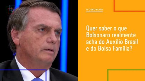 Quer saber o que Bolsonaro realmente acha do Auxílio Brasil e do Bolsa Família?