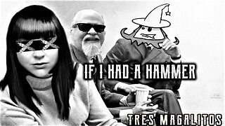 'IF I HAD A HAMMER" - Tres Magalitos