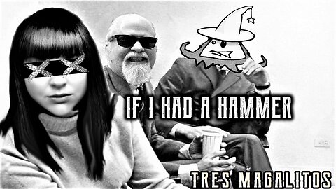'IF I HAD A HAMMER" - Tres Magalitos