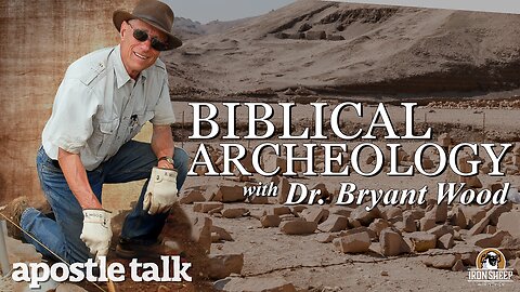 What is Biblical Archeology, why does it matter? An Apostle Talk Interview w/ Dr. Bryant Wood.