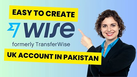 How to create wise account from pakistan | Wise Personal Account | Wise Business Account