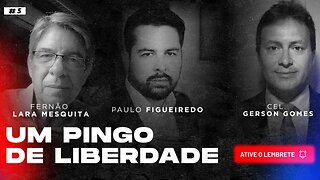 Um Pingo de Liberdade #5 - Com Fernao Lara Mesquita e Coronel Gerson Gomes