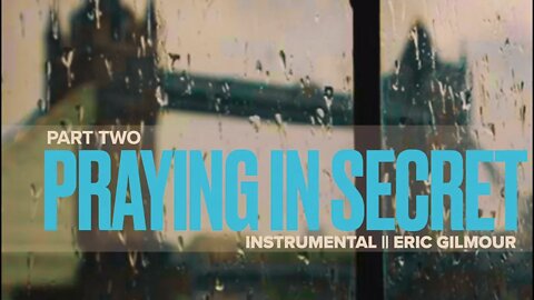 WITHOUT RAIN "PRAYING IN SECRET" INSTRUMENTAL || ERIC GILMOUR