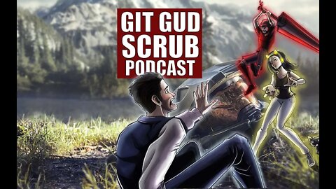 Heavy is the Head which wears the Halo - Git Gud Scrub Podcast ep 10