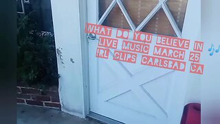 Music Video • What Do You Believe In 🎶 Live Music March 25 IRL Clips Carlsbad CA