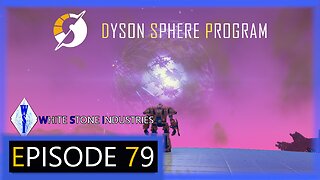 Dyson Sphere Program | Playthrough | Episode 79