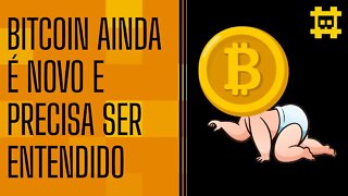 O Bitcoin é novo e muita gente ainda não entende o seu valor - [CORTE]