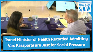 EXPOSED: Israel Minister of Health Recorded Admitting Vax Passports are Just for Social Pressure
