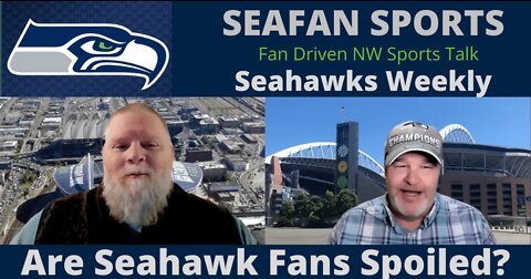 Seahawks Weekly Are the Seahawk Fans Spoiled?