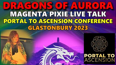 Dragons of Aurora, MAGENTA PIXIE LIVE TALK Glastonbury Portal to Ascension Conference 2023