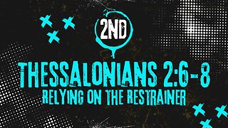 Relying On The Restrainer – 2 Thessalonians 2:6-8