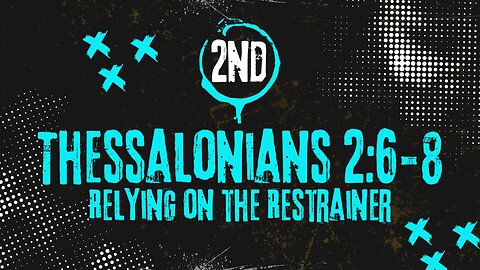 Relying On The Restrainer – 2 Thessalonians 2:6-8