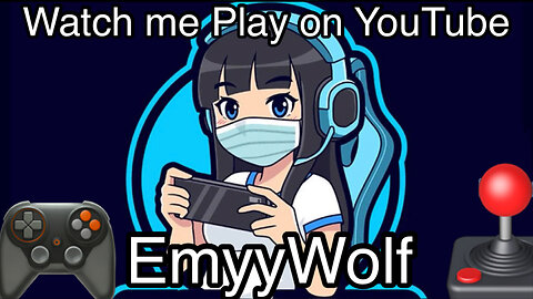 WATCH ME PLAY ON YOUTUBE - EMYYWOLF