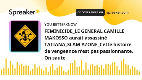 FEMINICIDE_LE GENERAL CAMILLE MAKOSSO aurait assassiné TATIANA_SLAM AZONE_Cette histoire de vengeanc