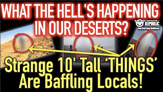 What The Hell’s Happing In Our Deserts?! Strange 10’ Tall ‘THINGS’ Are Baffling Locals!!