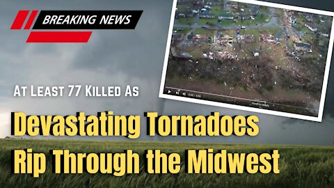 Devastating Tornadoes Rip Through the Midwest 12/11/21