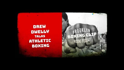 BOXING CLIP - DREW DWELLY - TALKS ATHLETIC BOXING