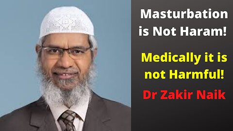 Masturbation is Not Prohibited Not Haram - No Medical Harm Dr Zakir Naik