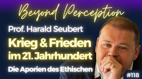 #118 | Krieg und Frieden im 21. Jhdt: Die Aporien des Ethischen | Prof. Harald Seubert