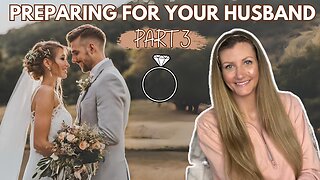 How to Prepare for a Godly Husband | Essential Advice for Christian Women (PT. 3)
