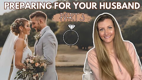 How to Prepare for a Godly Husband | Essential Advice for Christian Women (PT. 3)