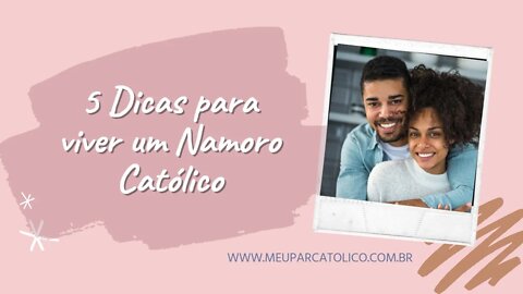 5 dicas para viver um namoro CATÓLICO ❤️ + 5 dicas extras\ Site de relacionamentos Meu Par Católico