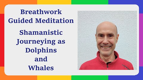 Guided Meditation - Shamanistic Journeying as Dolphins and Whales