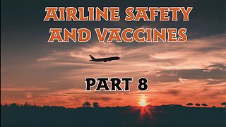 AIRLINE SAFETY AND VACCINES PART 8