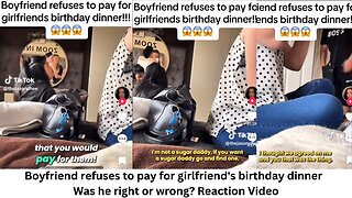 Boyfriend Refuses to Take Girlfriend and Friends Out & Pay for Entire Dinner..