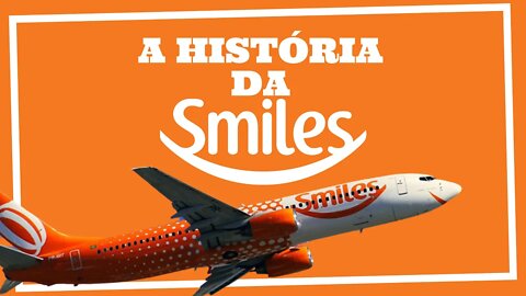 A HISTÓRIA DA SMILES