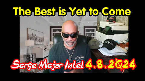 Sarge Major Intel - The Best Is Yet To Come May 10, 2024