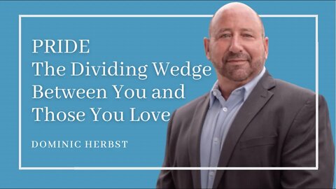 PRIDE The Dividing Wedge Between You and Those You Love