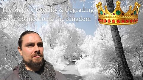 The Magick Of Reality, Tree Entities, & Upgrading Your Connection 2 The Kingdom 👑