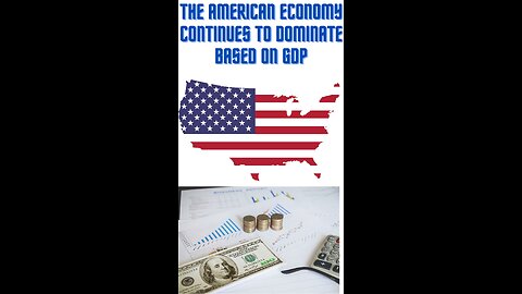 The American economy continues to dominate based on GDP